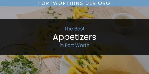 Best Appetizers in Fort Worth: Our Expert Picks