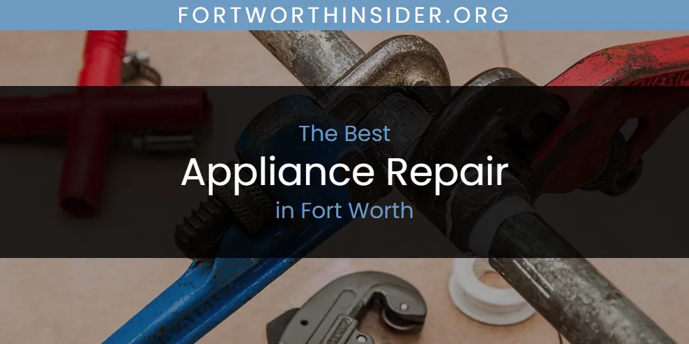 The Absolute Best Appliance Repair in Fort Worth  [Updated 2025]