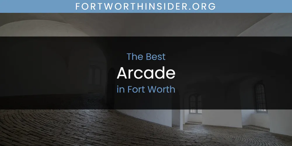The Absolute Best Arcade in Fort Worth  [Updated 2025]