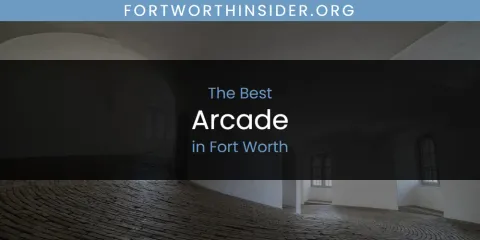 Guide to Best Arcade in Fort Worth