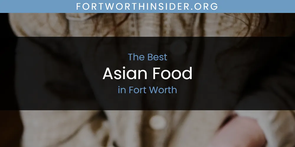 The Top-Rated Asian Food in Fort Worth for 2026