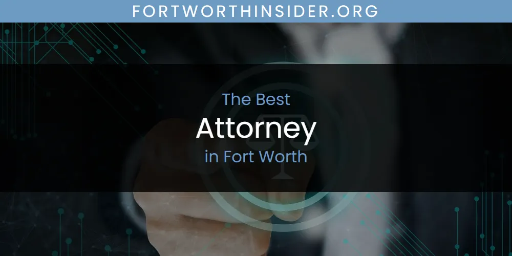 The Absolute Best Attorney in Fort Worth  [Updated 2025]