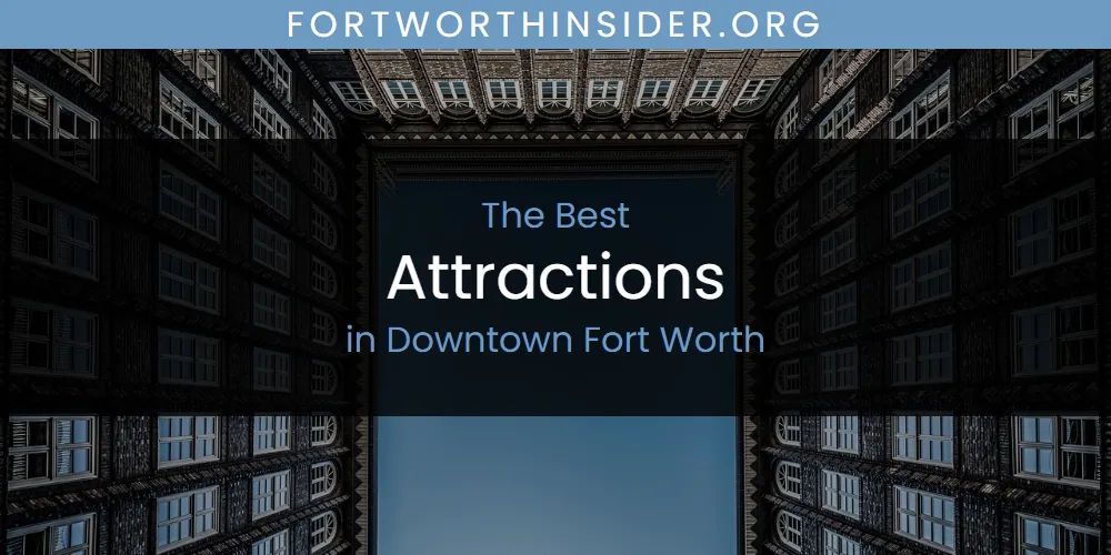 The Top-Rated Attractions in Downtown Fort Worth for 2026