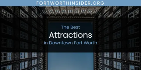 The Top-Rated Attractions in Downtown Fort Worth