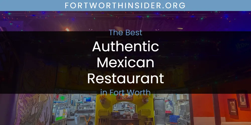 The Absolute Best Authentic Mexican Restaurant in Fort Worth  [Updated 2025]