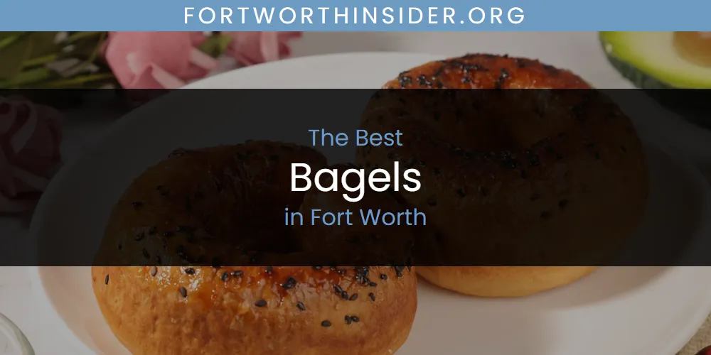 The Absolute Best Bagels in Fort Worth  [Updated 2025]