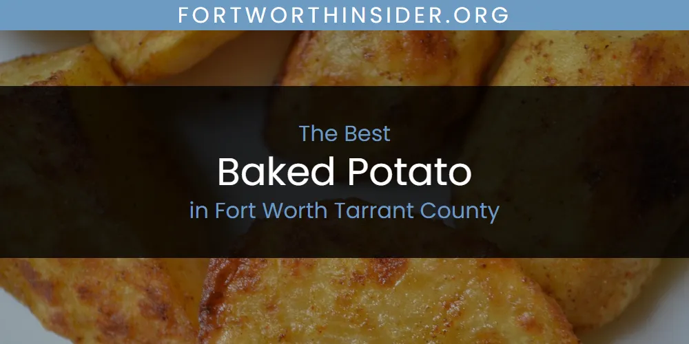 The Absolute Best Baked Potato in Fort Worth Tarrant County  [Updated 2025]