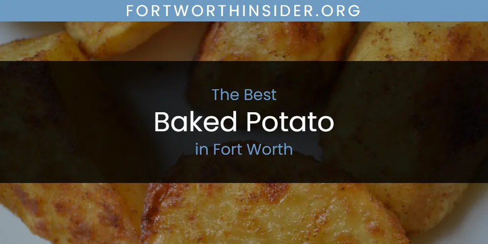 The Top-Rated Baked Potato in Fort Worth for 2026