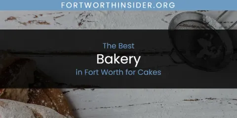 The Top-Rated Bakery in Fort Worth for Cakes
