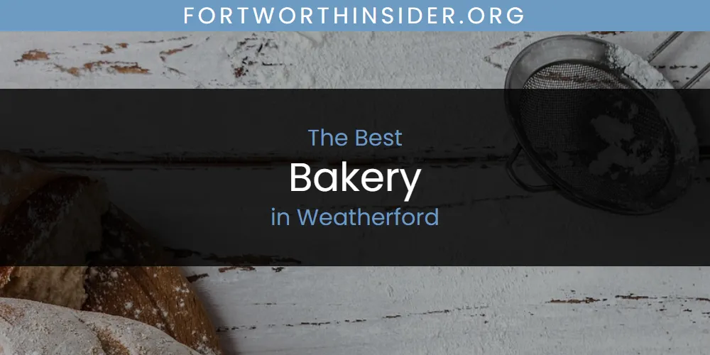 Discover the Best Bakery in Weatherford (2026)