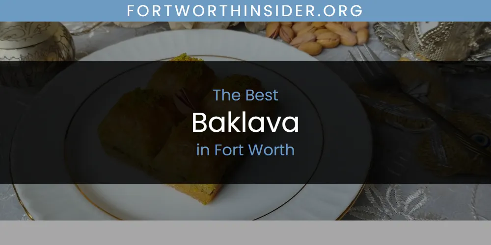 The Absolute Best Baklava in Fort Worth  [Updated 2025]