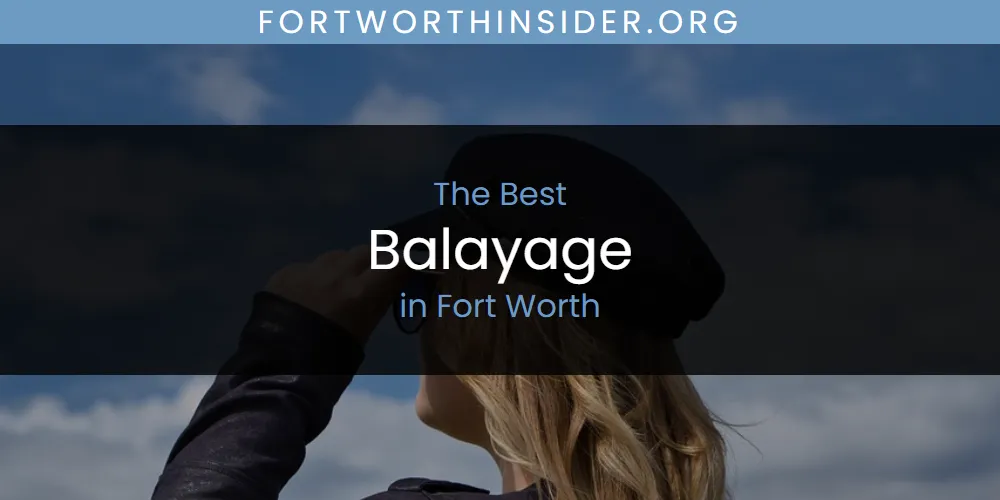 The Absolute Best Balayage in Fort Worth  [Updated 2025]