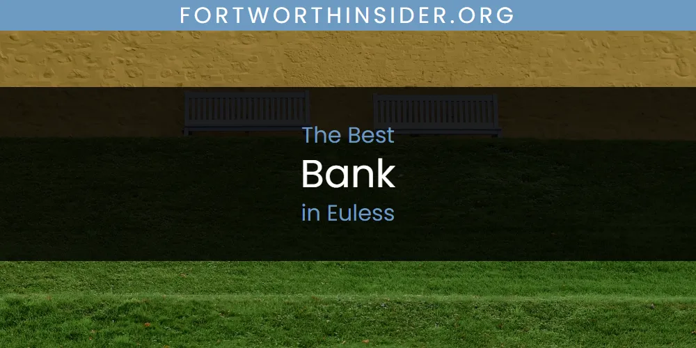 The Absolute Best Bank in Euless  [Updated 2025]