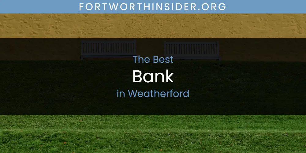 Best Bank in Weatherford: 2026 Ultimate Guide