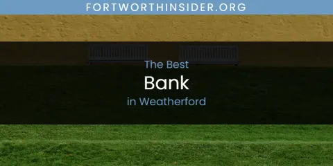 Best Bank in Weatherford: Ultimate Guide