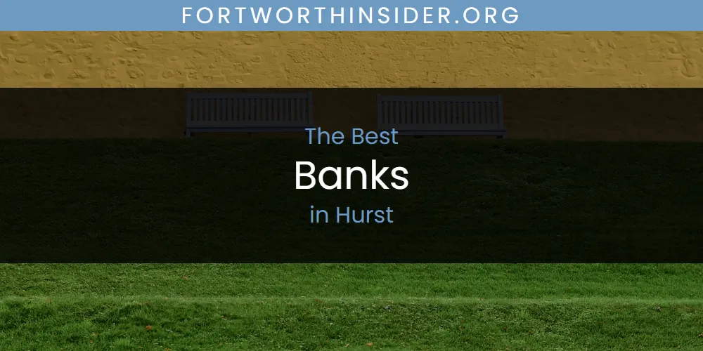 The Absolute Best Banks in Hurst  [Updated 2025]