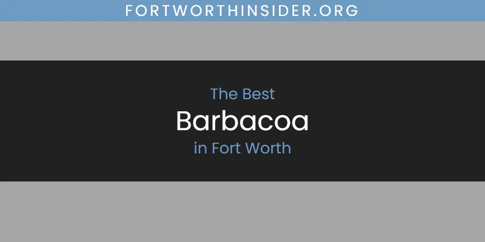 The Absolute Best Barbacoa in Fort Worth  [Updated 2025]