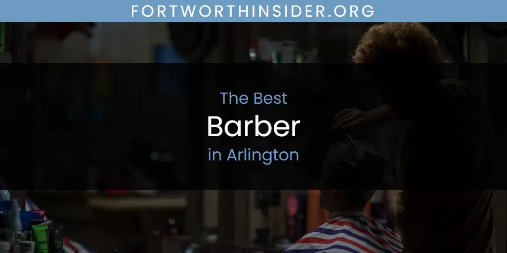 The Absolute Best Barber in Arlington  [Updated 2025]