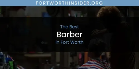 The Top-Rated Barber in Fort Worth