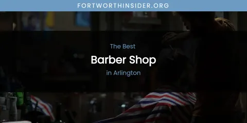 The Absolute Best Barber Shop in Arlington