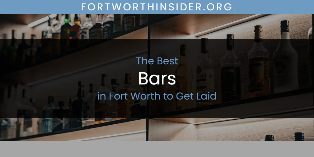 2026 Ranked: Best Bars in Fort Worth to Get Laid