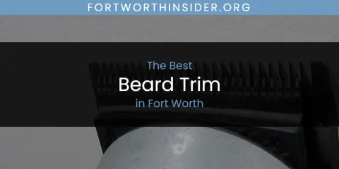 The Top-Rated Beard Trim in Fort Worth