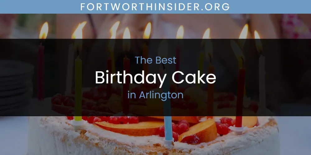 The Absolute Best Birthday Cake in Arlington  [Updated 2025]