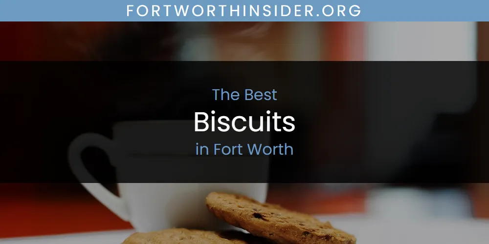 The Absolute Best Biscuits in Fort Worth  [Updated 2025]