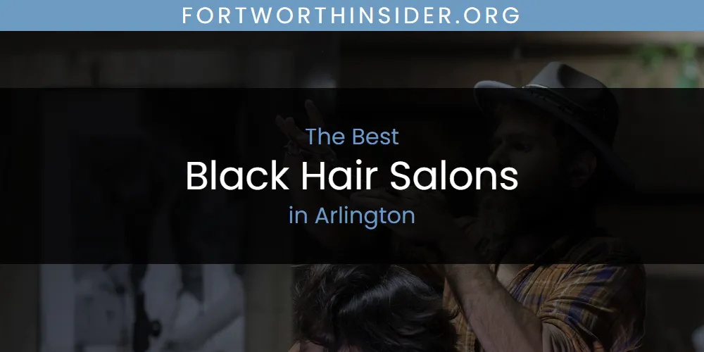 Best Black Hair Salons in Arlington: 2026 Ultimate Guide