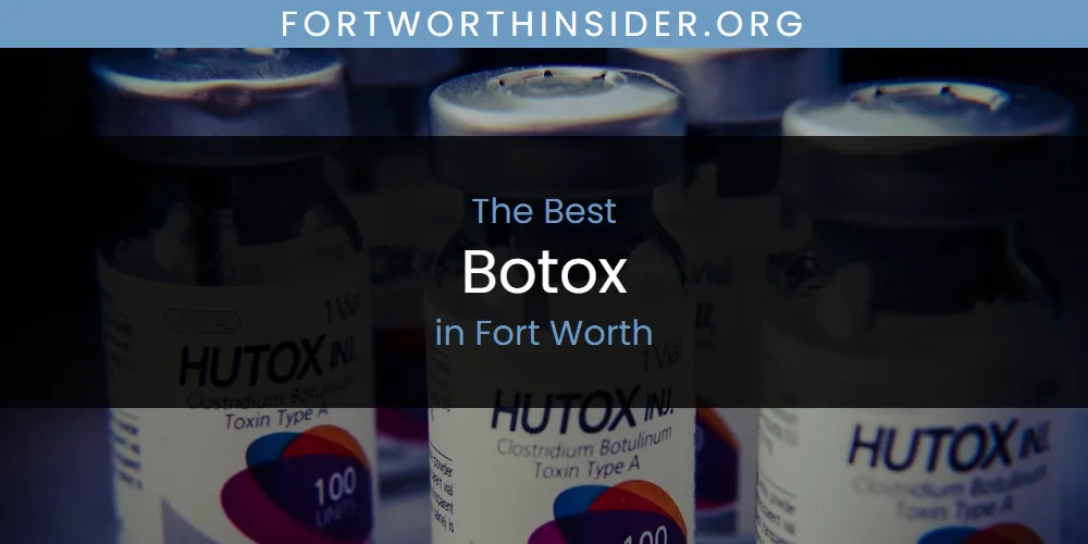 The Absolute Best Botox in Fort Worth  [Updated 2025]