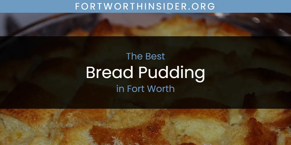 The Absolute Best Bread Pudding in Fort Worth  [Updated 2025]