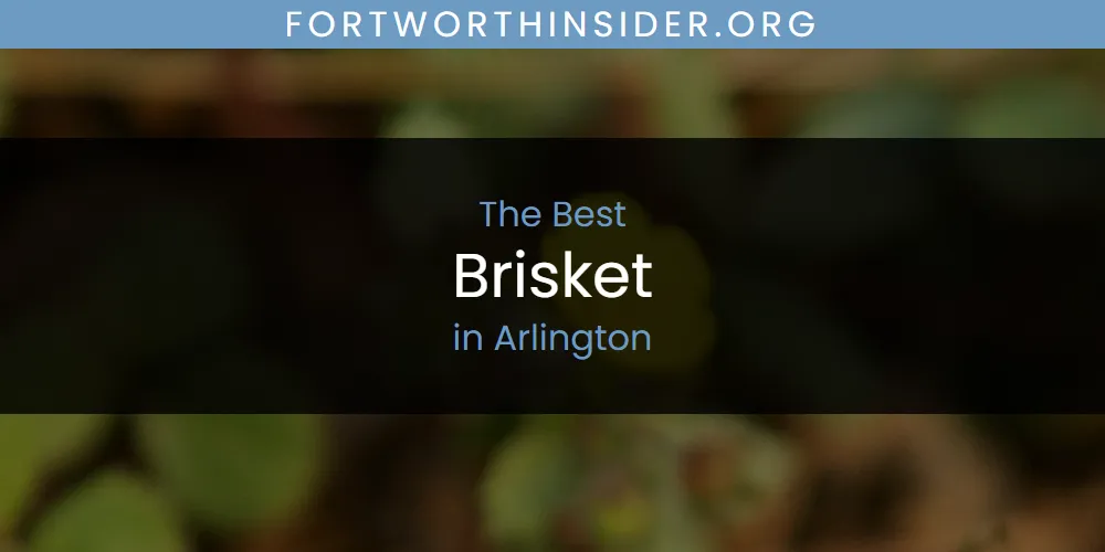 The Absolute Best Brisket in Arlington  [Updated 2025]