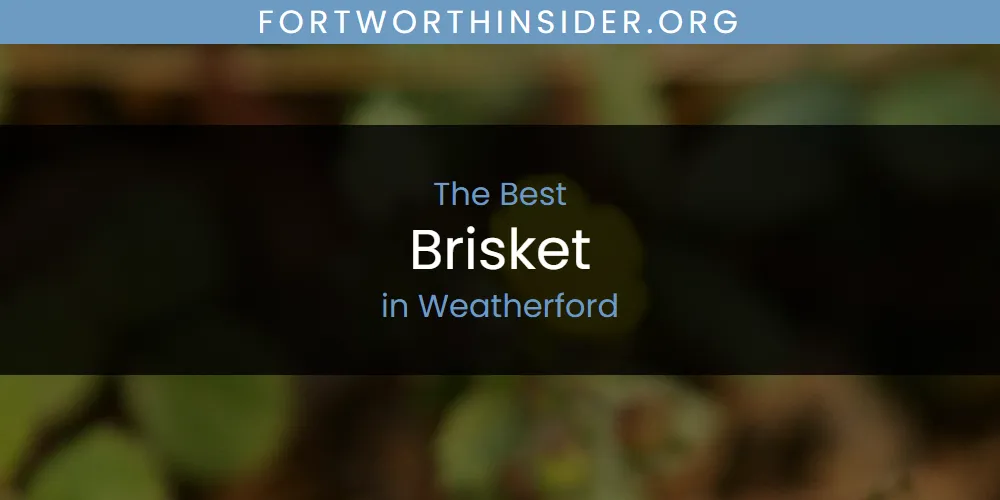 Weatherford's Best Brisket [Updated 2025]
