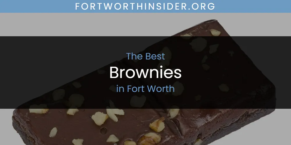 The Absolute Best Brownies in Fort Worth  [Updated 2025]