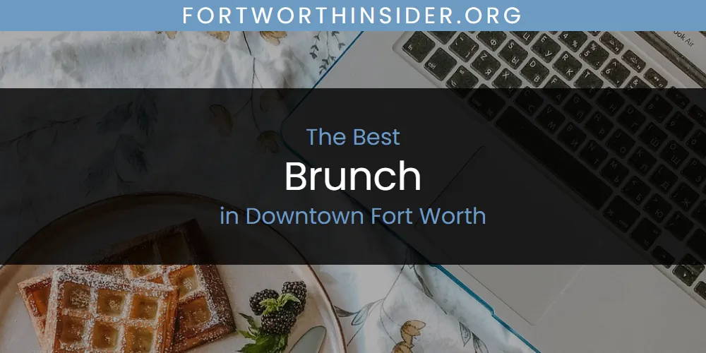 The Top-Rated Brunch in Downtown Fort Worth for 2026