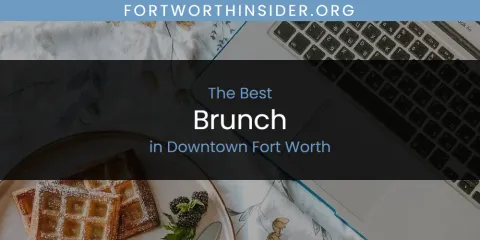 The Top-Rated Brunch in Downtown Fort Worth