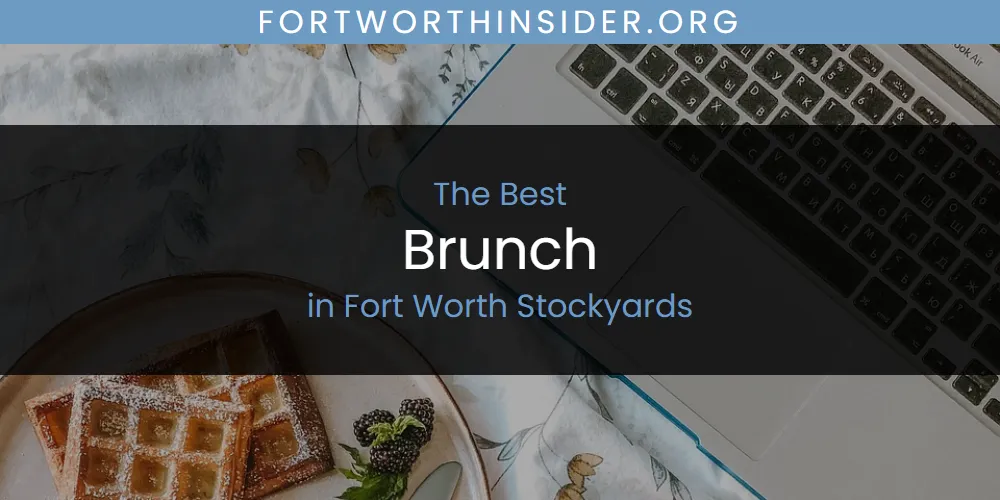 The Absolute Best Brunch in Fort Worth Stockyards  [Updated 2025]