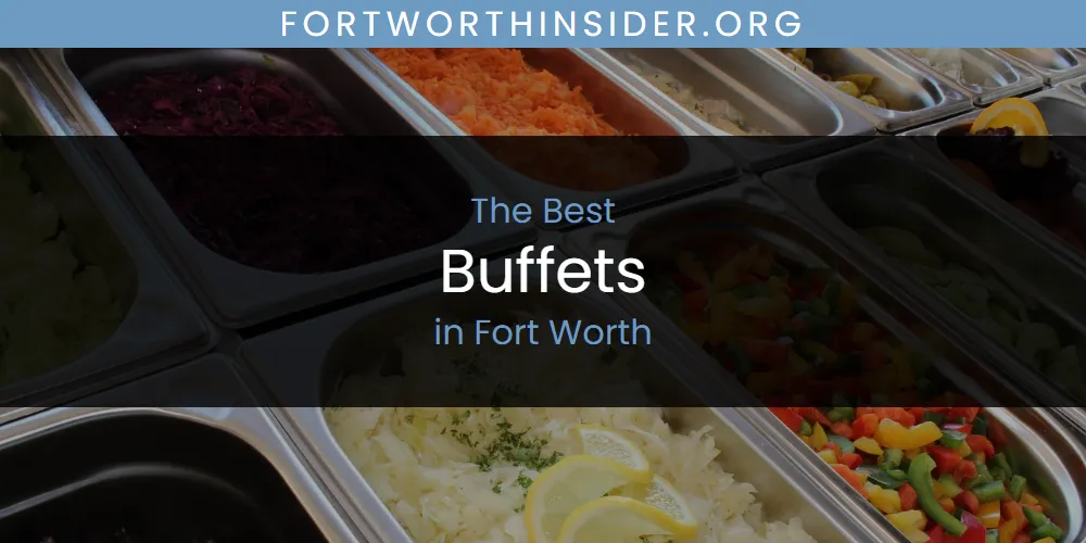 The Absolute Best Buffets in Fort Worth  [Updated 2025]