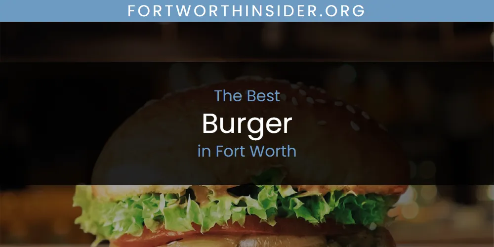 The Absolute Best Burger in Fort Worth  [Updated 2025]