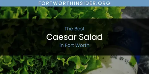 The Top-Rated Caesar Salad in Fort Worth