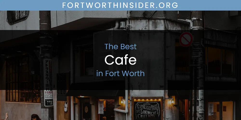 The Absolute Best Cafe in Fort Worth  [Updated 2025]