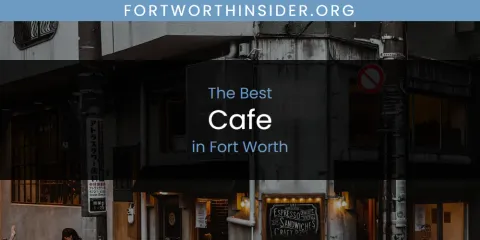 The Absolute Best Cafe in Fort Worth