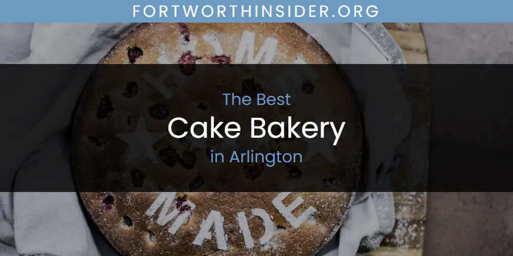 The Absolute Best Cake Bakery in Arlington  [Updated 2025]