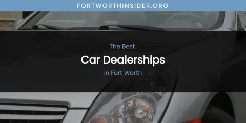 The Absolute Best Car Dealerships in Fort Worth
