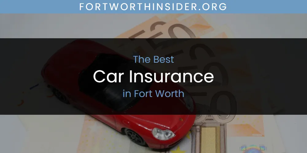 The Absolute Best Car Insurance in Fort Worth  [Updated 2025]