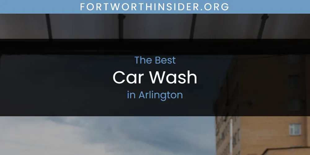 2026 Guide to Best Car Wash in Arlington