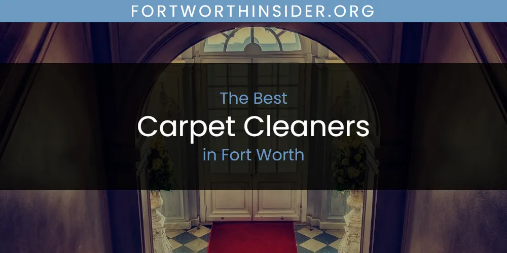 The Absolute Best Carpet Cleaners in Fort Worth  [Updated 2025]