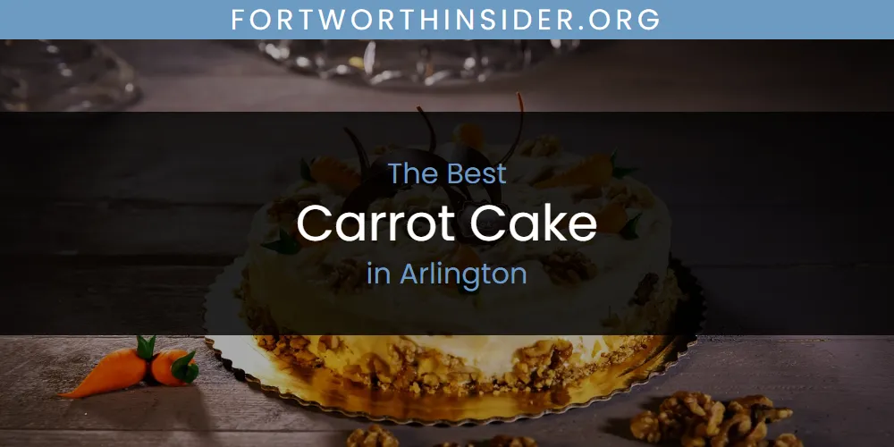 The Absolute Best Carrot Cake in Arlington  [Updated 2025]