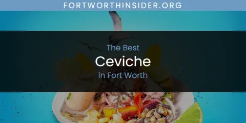 Best Ceviche in Fort Worth: Our Expert Picks
