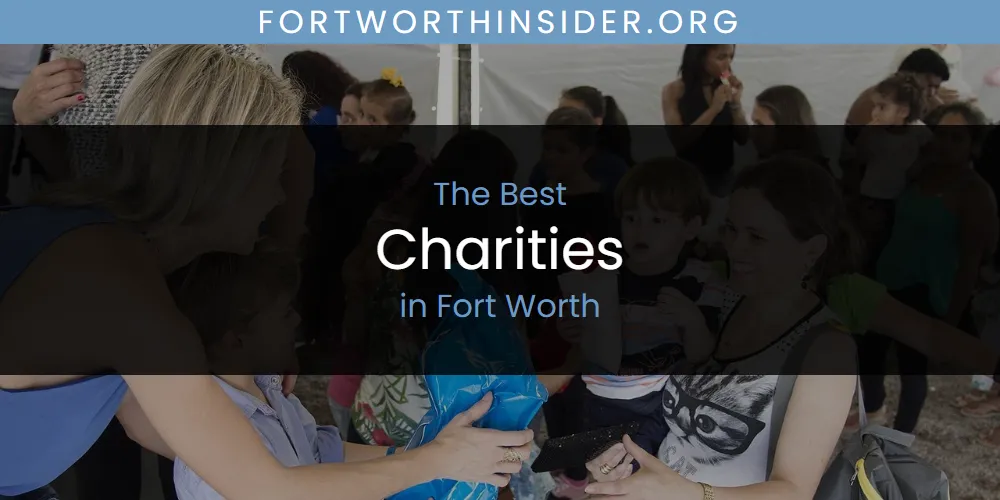 The Absolute Best Charities in Fort Worth  [Updated 2025]